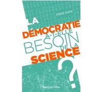 La démocratie a-t-elle besoin de la science ? Pierre Papon (Auteur)