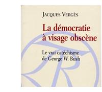 La démocratie à visage obscène Le vrai catéchisme de George W. Bush - Jacques Vergès - Table ronde - broché - Essai