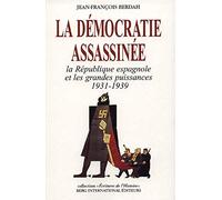 La Démocratie assassinée. La république espagnole et les grandes puissances 1931-1939