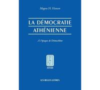 La Démocratie athénienne à l'époque de Démosthène Structure, principes et idéologie. - Mogens Herman Hansen - Belles Lettres - broché - Livre
