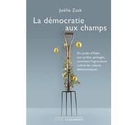La démocratie aux champs: Du jardin d'Éden aux jardins partagés, comment l'agriculture cultive les valeurs démocratiques