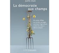 La démocratie aux champs: Du jardin d'Éden aux jardins partagés, comment l'agriculture cultive les valeurs démocratiques