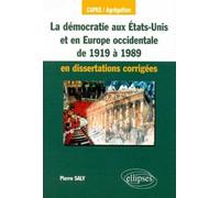 La démocratie aux États-Unis et en Europe occidentale de 1919 à 1989 en dissertations corrigées Edition 2000 - Pierre Saly - Ellipses - broché - Scolaire / Universitaire