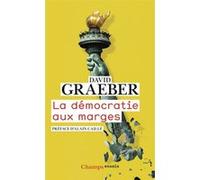La démocratie aux marges David Graeber (Auteur), Alain Caillé (Préface), Philippe Chanial (Traduction)
