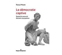 La démocratie captive Quand le pouvoir devient usurpation - Raoul Moati - Hermann - broché - Etude