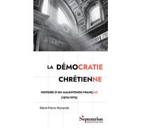 La démocratie chrétienne Histoire d'un malentendu français (1870 -1970) - Marie-Pierre Wynands - Presses Universitaires Du Septen-Trion - broché - Essai