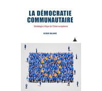 La démocratie communautaire: Généalogie critique de l'Union européenne