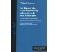La Démocratie Constitutionnelle À L'épreuve Du Républicanisme - Sur La Dualité Philosophique Du Constitutionnalisme Moderne