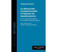 La démocratie constitutionnelle à l'épreuve du républicanisme Sur la dualite philosophique du constitutionnalisme moderne - Thibault Carrère - Mare & Martin - broché - Etude