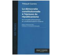 La Démocratie Constitutionnelle À L'épreuve Du Républicanisme - Sur La Dualité Philosophique Du Constitutionnalisme Moderne