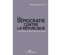 La démocratie contre la République – L'autre histoire du gouvernement du peuple – L'Harmattan
