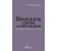La démocratie contre la République L'autre histoire du gouvernement du peuple - Ndongo Samba Sylla - L'harmattan - broché - Etude