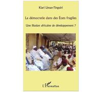 La Démocratie Dans Des Etats Fragiles - Une Illusion Africaine De Développement ?