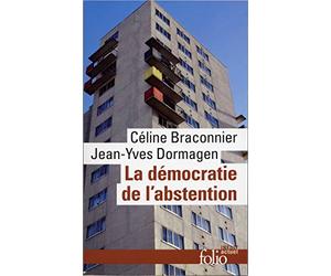 La démocratie de l'abstention: Aux origines de la démobilisation électorale en milieux populaires