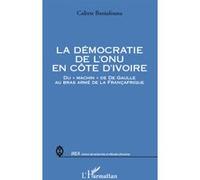 La démocratie de l'ONU en Côte d'Ivoire Calixte Baniafouna (Auteur)