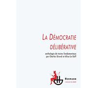 La démocratie délibérative: Anthologie de textes fondamentaux