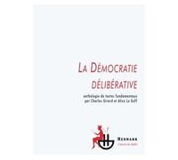 La démocratie délibérative Anthologie de textes fondamentaux - Charles Girard - Hermann - broché - Essai