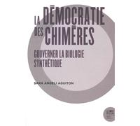 La Démocratie Des Chimères - Gouverner La Biologie Synthétique