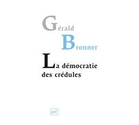 La démocratie des crédules - Gérald Bronner - Puf - broché - Essai