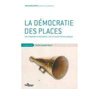 La Démocratie Des Places - Des Indignados À Nuit Debout, Vers Un Nouvel Horizon Politique