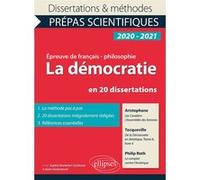 La démocratie en 20 dissertations. Aristophane, Les Cavaliers, L'Assemblée des femmes - Tocqueville, De la Démocratie en Amérique, Tome II, livre 4 - Philip Roth, Le complot contre l'Amérique. Épreuve