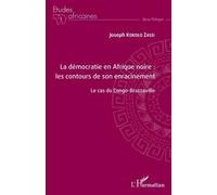 La démocratie en Afrique noire : les contours de son enracinement: Le cas du Congo-Brazzaville