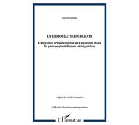 La démocratie en débats L'élection présidentielle de l'an 2000 dans la presse quotidienne sénégalaise - Saar Ibrahima - L'harmattan - broché - Essai