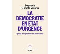 La Démocratie en état d'urgence: Quand l'exception devient permanente