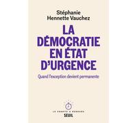 La Démocratie en état d'urgence Quand l'exception devient permanente - Stéphanie Hennette-Vauchez - Seuil - broché - Essai