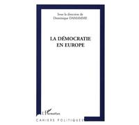 La Démocratie En Europe - Actes De L'université Européenne D'été De L'université Paris Ix-Dauphine, En Collaboration Avec La Fondation Pour Une Civilisation Européenne (22-24 Septembre 2002)