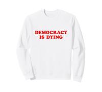 La démocratie est en Train de Mourir la Sensibilisation à l'activisme Politique Sweatshirt