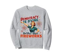 La démocratie est en train de mourir, mais bon, beau feu d'artifice du 4 juillet, drôle Sweatshirt