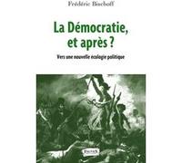 La Démocratie, Et Après ? - Vers Une Nouvelle Écologie Politique