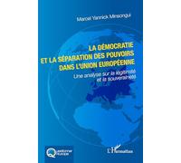 La démocratie et la séparation des pouvoirs dans l'Union européenne: Une analyse sur la légitimité et la souveraineté