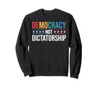 La démocratie et non la dictature Promouvoir la démocratie Politique Sweatshirt