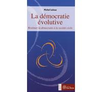La démocratie évolutive: Restituer la démocratie à la société civile