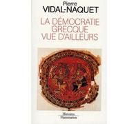 P. Vidal-Naquet – La Démocratie grecque vue d'ailleurs – Essais d'historiographie ancienne et moderne