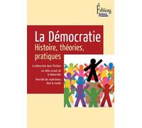 La Démocratie. Histoire, théories, pratiques
