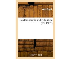 La démocratie individualiste - Yves Guyot - Hachette Bnf - broché - Livre