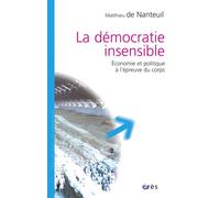 La démocratie insensible Économie et politique à l'épreuve du corps - Matthieu de Nanteuil-Miribel - Eres - broché - Essai