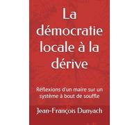 La démocratie locale à la dérive: Réflexions d'un maire sur un système à bout de souffle