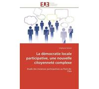 La Démocratie Locale Participative, Une Nouvelle Citoyenneté Complexe - Etude Des Instances Participatives Au Pont-De-Claix