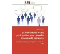 La démocratie locale participative, une nouvelle citoyenneté complexe Etude des instances participatives au Pont-de-Claix - Stéphanie Sotison - Universitaires Europeennes - broché - Essai
