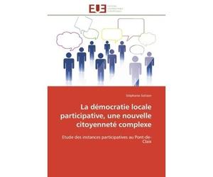 La démocratie locale participative, une nouvelle citoyenneté complexe Etude des instances participatives au Pont-de-Claix - Stéphanie Sotison - Universitaires Europeennes - broché - Essai