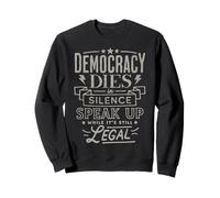 La démocratie Meurt en Silence Parlez Alors Que C'est Encore légal Sweatshirt