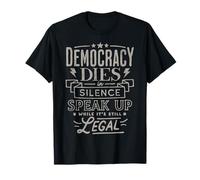 La démocratie Meurt en Silence Parlez Alors Que C'est Encore légal T-Shirt