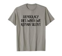 La démocratie Meurt Quand Nous restons Silencieux T-Shirt