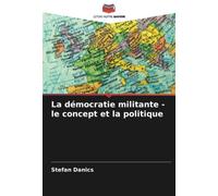 La démocratie militante - le concept et la politique