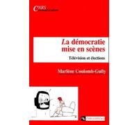 La Democratie Mise En Scenes - Television Et Elections