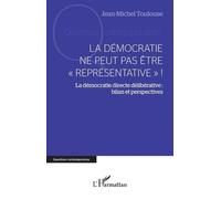 La démocratie ne peut pas être "représentative" ! La démocratie directe délibérative : bilan et perspectives - Jean-Michel Toulouse - L'harmattan - broché - Essai